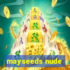 mayseeds nude